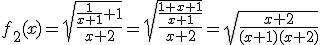 3$f_2(x)=\sqrt{\frac{\frac{1}{x+1}+1}{x+2}}=\sqrt{\frac{\frac{1+x+1}{x+1}}{x+2}}=\sqrt{\frac{x+2}{(x+1)(x+2)}}